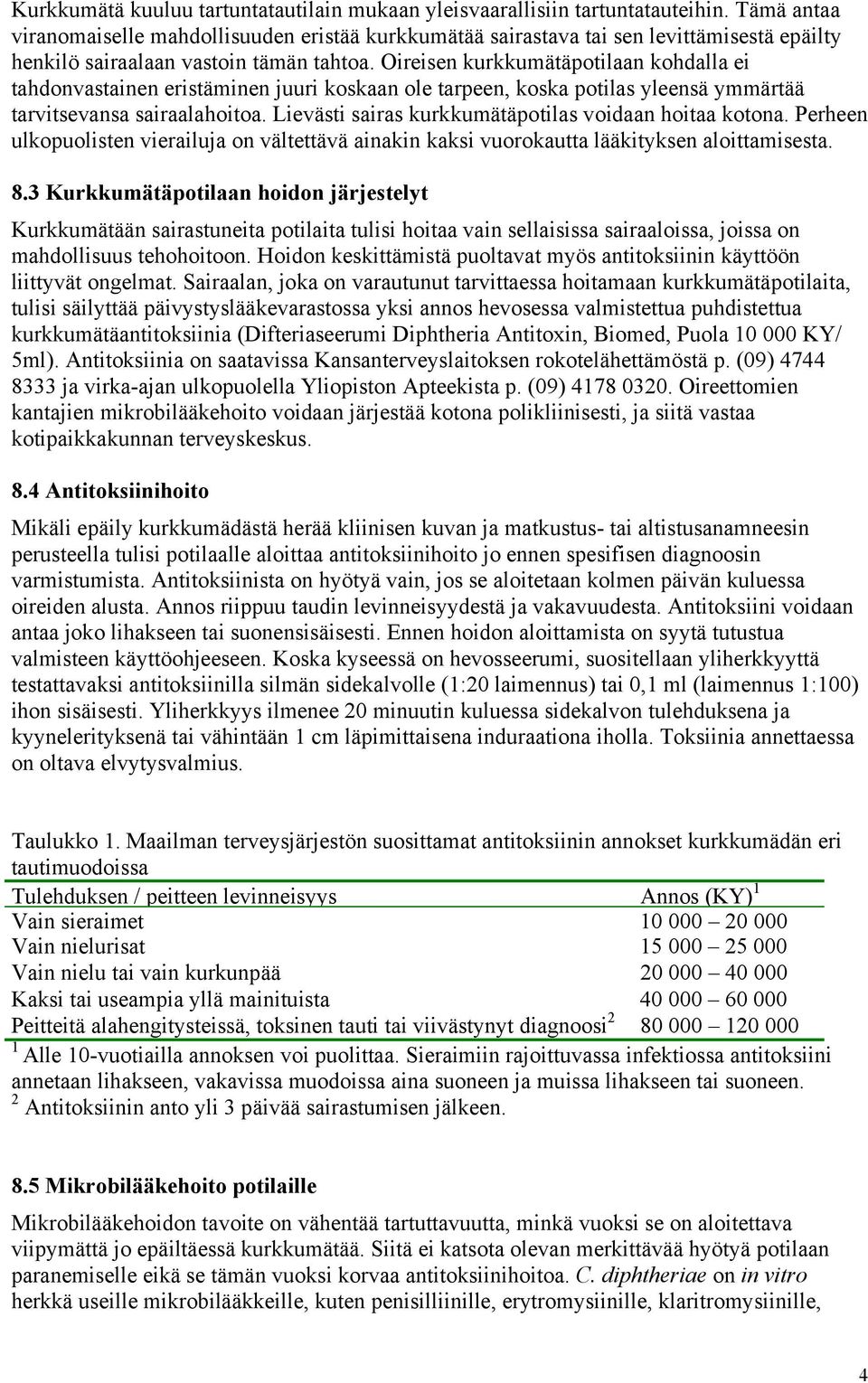 Oireisen kurkkumätäpotilaan kohdalla ei tahdonvastainen eristäminen juuri koskaan ole tarpeen, koska potilas yleensä ymmärtää tarvitsevansa sairaalahoitoa.