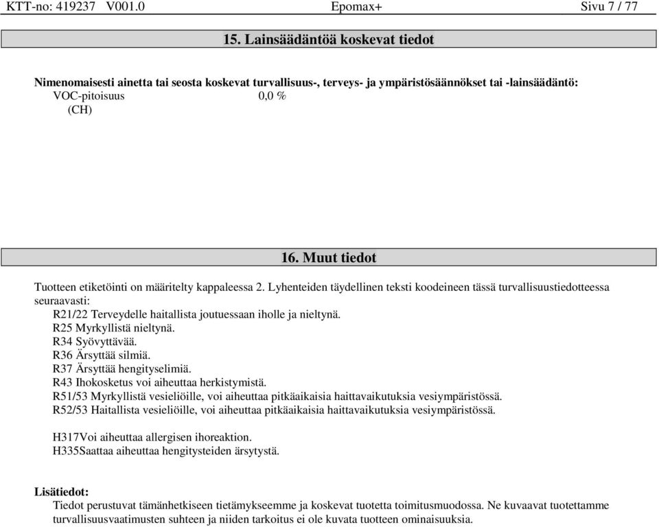 Muut tiedot Tuotteen etiketöinti on määritelty kappaleessa 2.