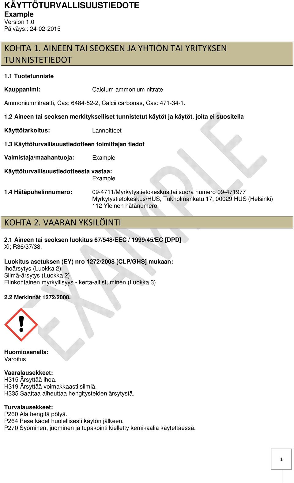 4 Hätäpuhelinnumero: 094711/Myrkytystietokeskus tai suora numero 09471977 Myrkytystietokeskus/HUS, Tukholmankatu 17, 00029 HUS (Helsinki) 112 Yleinen hätänumero. KOHTA 2. VAARAN YKSILÖINTI 2.