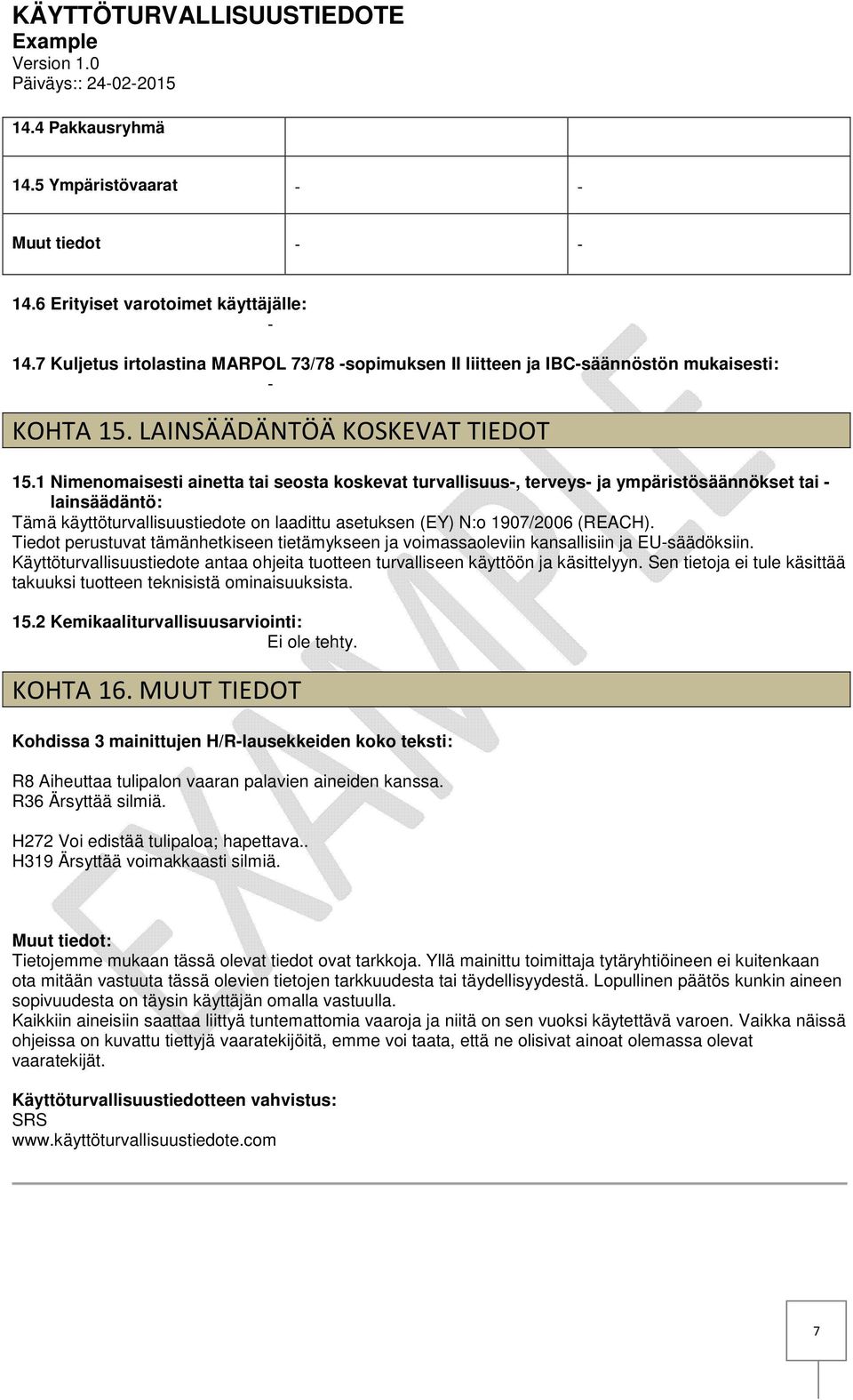 1 Nimenomaisesti ainetta tai seosta koskevat turvallisuus, terveys ja ympäristösäännökset tai lainsäädäntö: Tämä käyttöturvallisuustiedote on laadittu asetuksen (EY) N:o 1907/2006 (REACH).