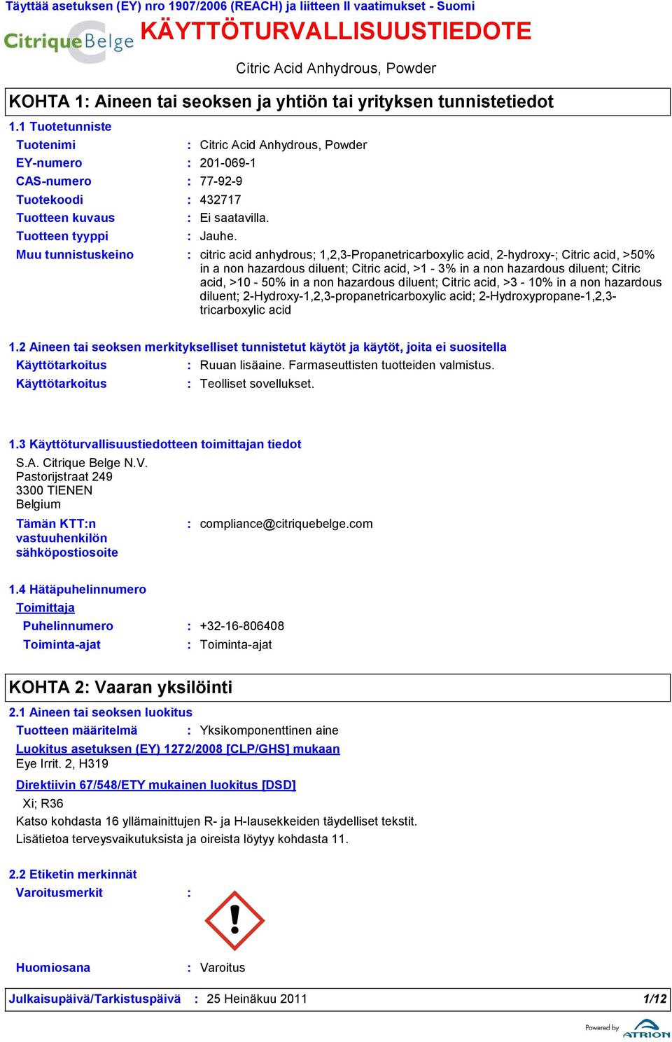 citric acid anhydrous; 1,2,3Propanetricarboxylic acid, 2hydroxy; Citric acid, >50% in a non hazardous diluent; Citric acid, >1 3% in a non hazardous diluent; Citric acid, >10 50% in a non hazardous