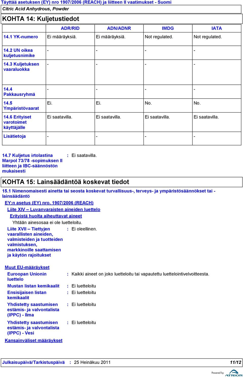 1 Nimenomaisesti ainetta tai seosta koskevat turvallisuus, terveys ja ympäristösäännökset tai lainsäädäntö EYn asetus (EY) nro.