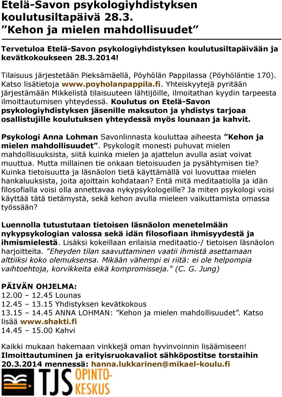 Yhteiskyytejä pyritään järjestämään Mikkelistä tilaisuuteen lähtijöille, ilmoitathan kyydin tarpeesta ilmoittautumisen yhteydessä.