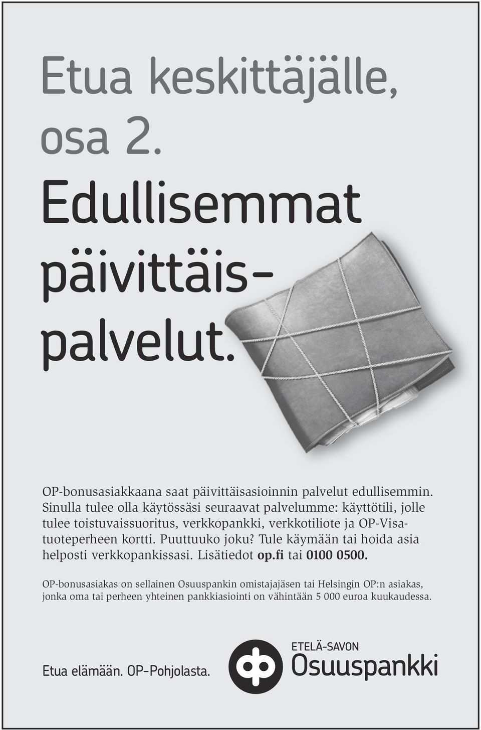OP-Visatuoteperheen kortti. Puuttuuko joku? Tule käymään tai hoida asia helposti verkkopankissasi. Lisätiedot op.fi tai 0100 0500.