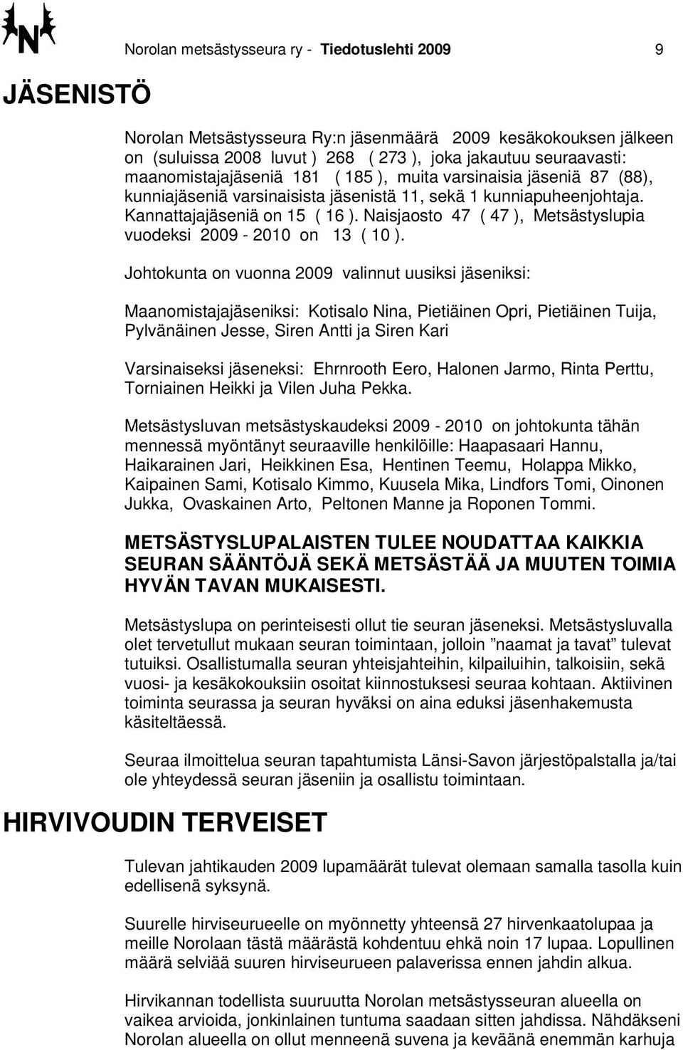 Naisjaosto 47 ( 47 ), Metsästyslupia vuodeksi 2009-2010 on 13 ( 10 ).