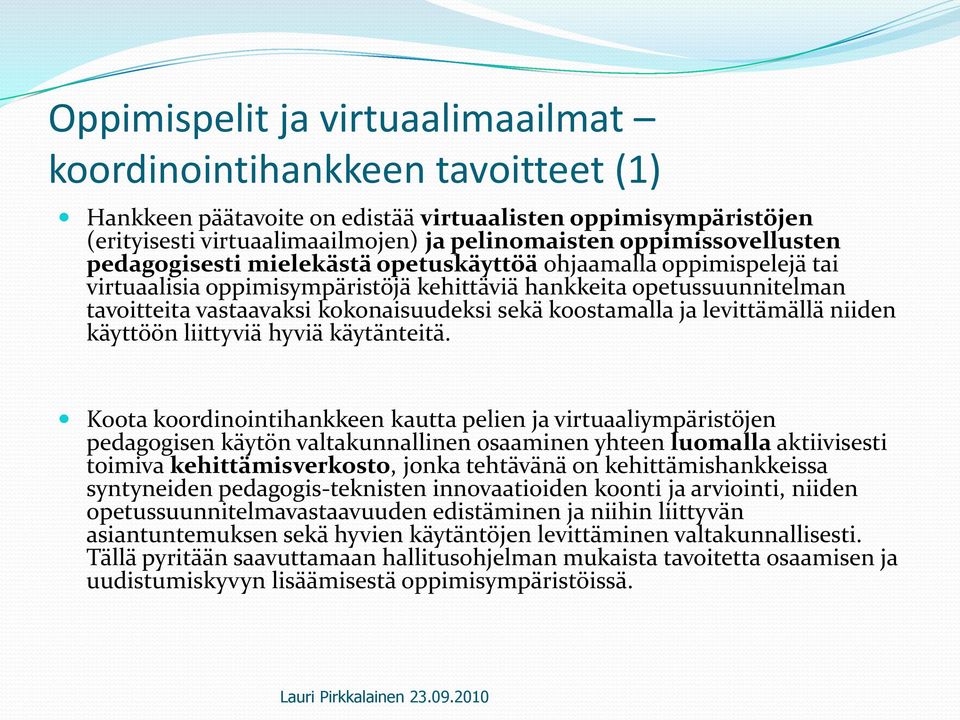 sekä koostamalla ja levittämällä niiden käyttöön liittyviä hyviä käytänteitä.