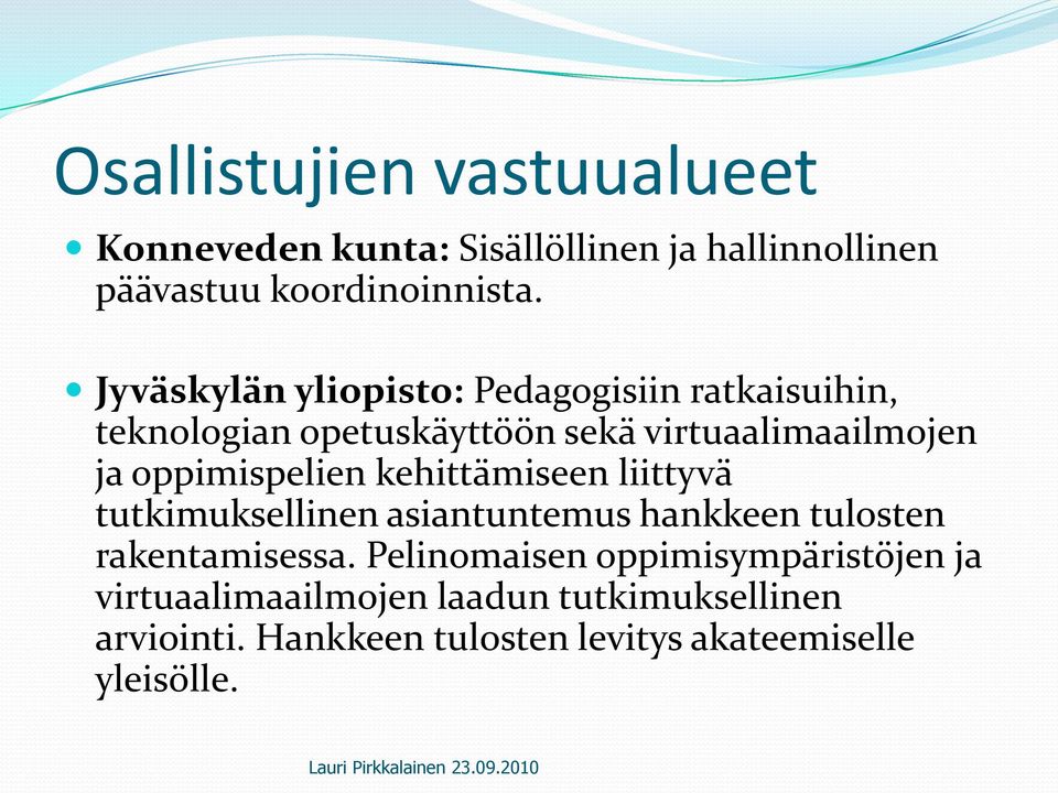 oppimispelien kehittämiseen liittyvä tutkimuksellinen asiantuntemus hankkeen tulosten rakentamisessa.