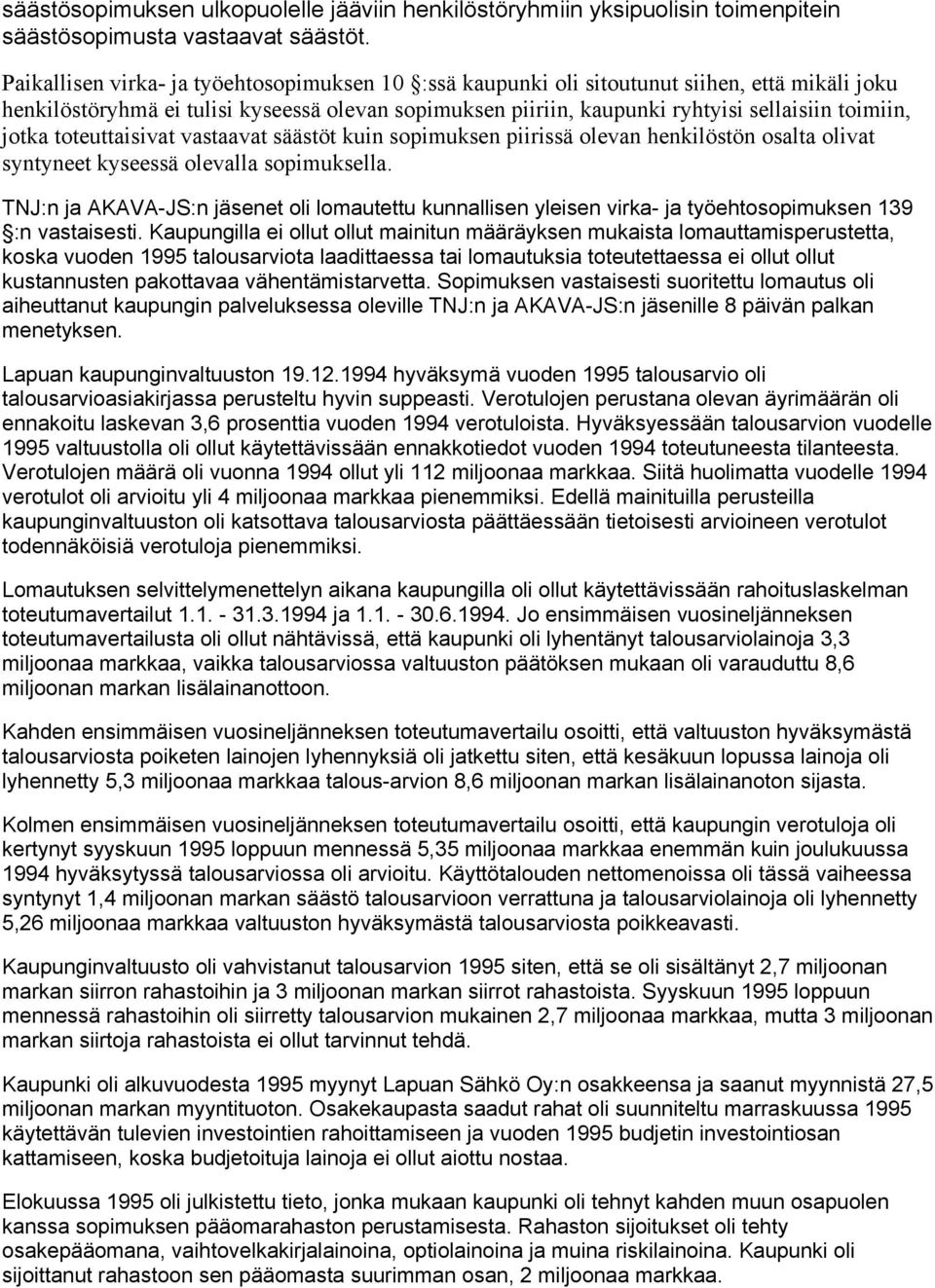 jotka toteuttaisivat vastaavat säästöt kuin sopimuksen piirissä olevan henkilöstön osalta olivat syntyneet kyseessä olevalla sopimuksella.