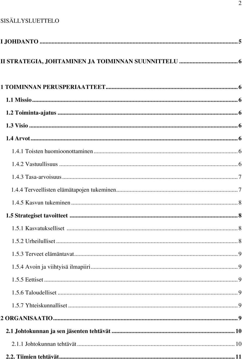 .. 8 1.5 Strategiset tavoitteet... 8 1.5.1 Kasvatukselliset... 8 1.5.2 Urheilulliset... 8 1.5.3 Terveet elämäntavat... 9 1.5.4 Avoin ja viihtyisä ilmapiiri... 9 1.5.5 Eettiset.