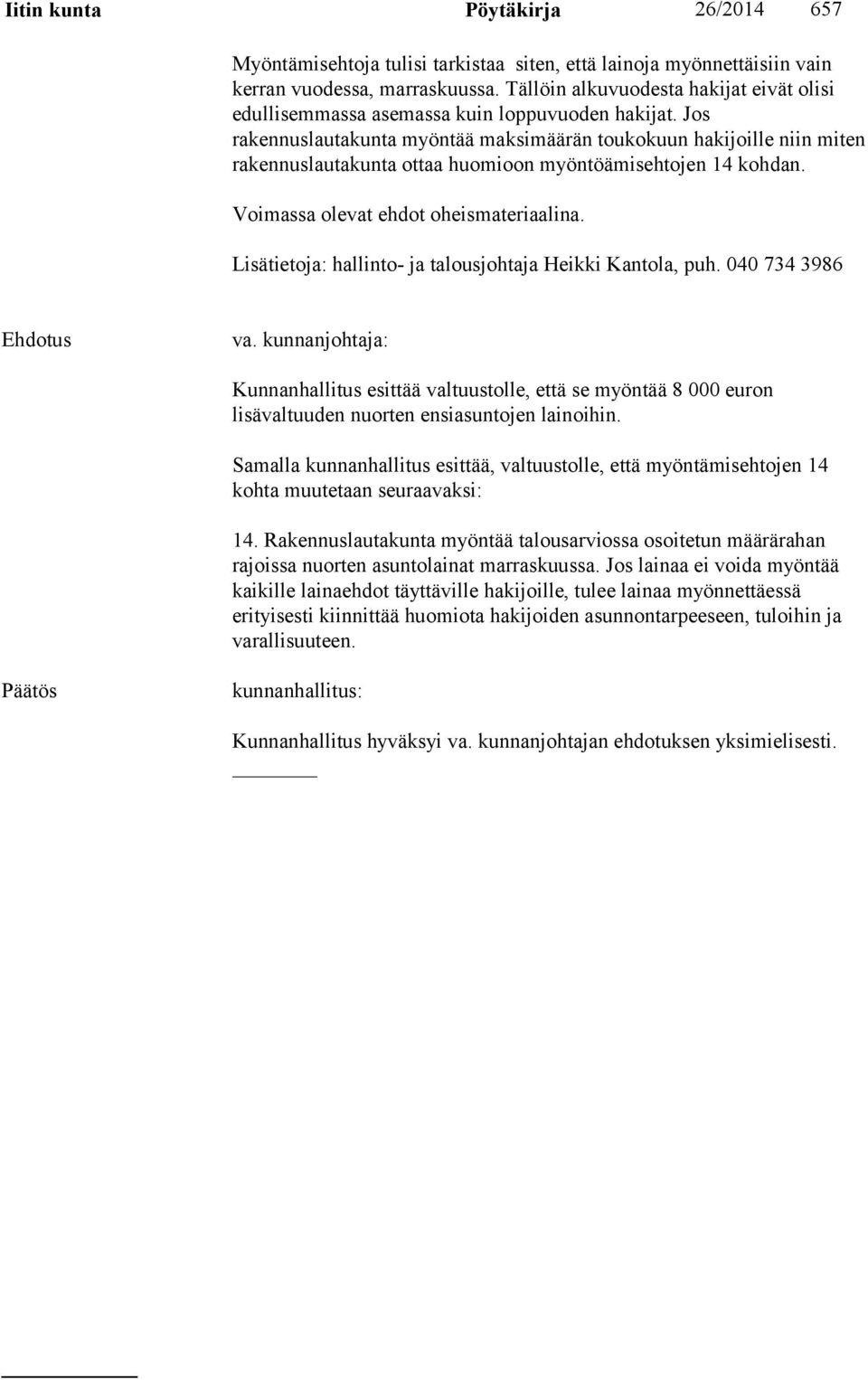 Jos rakennuslautakunta myöntää maksimäärän toukokuun hakijoille niin miten rakennuslautakunta ottaa huomioon myöntöämisehtojen 14 kohdan. Voimassa olevat ehdot oheismateriaalina.