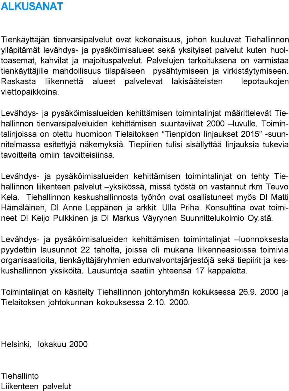 Raskasta liikennettä alueet palvelevat lakisääteisten lepotaukojen viettopaikkoina.