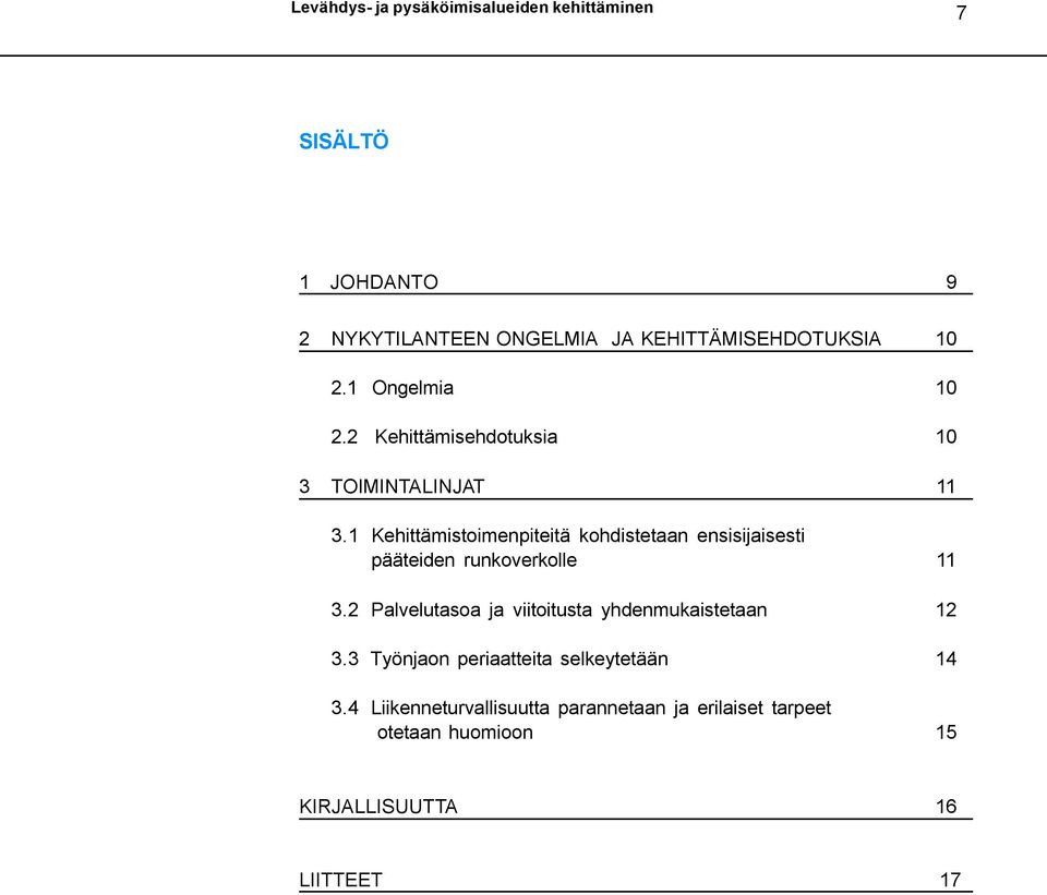 1 Kehittämistoimenpiteitä kohdistetaan ensisijaisesti pääteiden runkoverkolle 11 3.