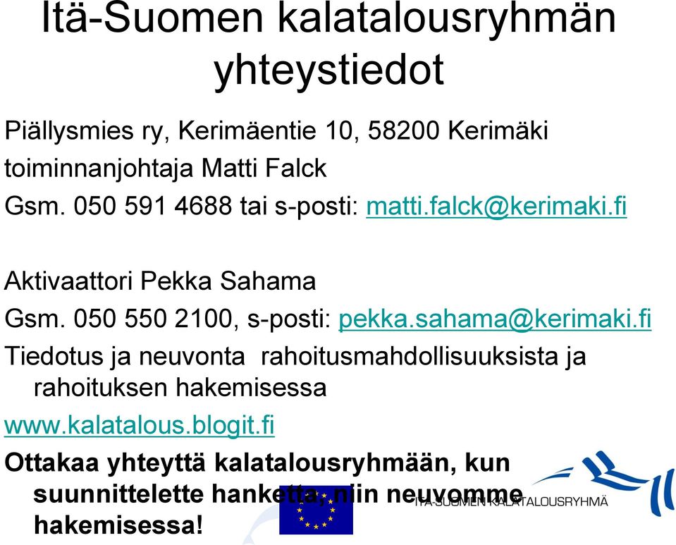 050 550 2100, s-posti: pekka.sahama@kerimaki.