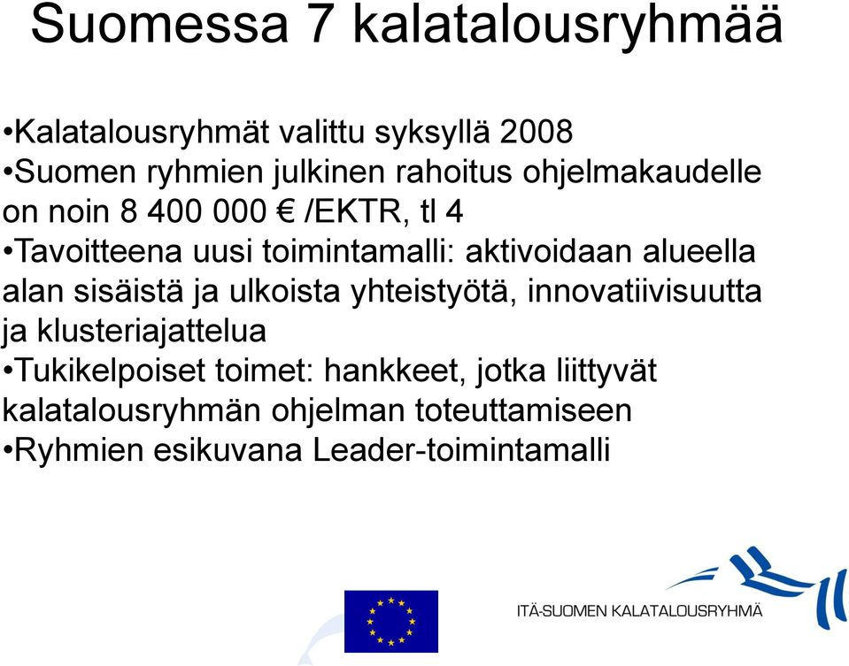 alan sisäistä ja ulkoista yhteistyötä, innovatiivisuutta ja klusteriajattelua Tukikelpoiset toimet: