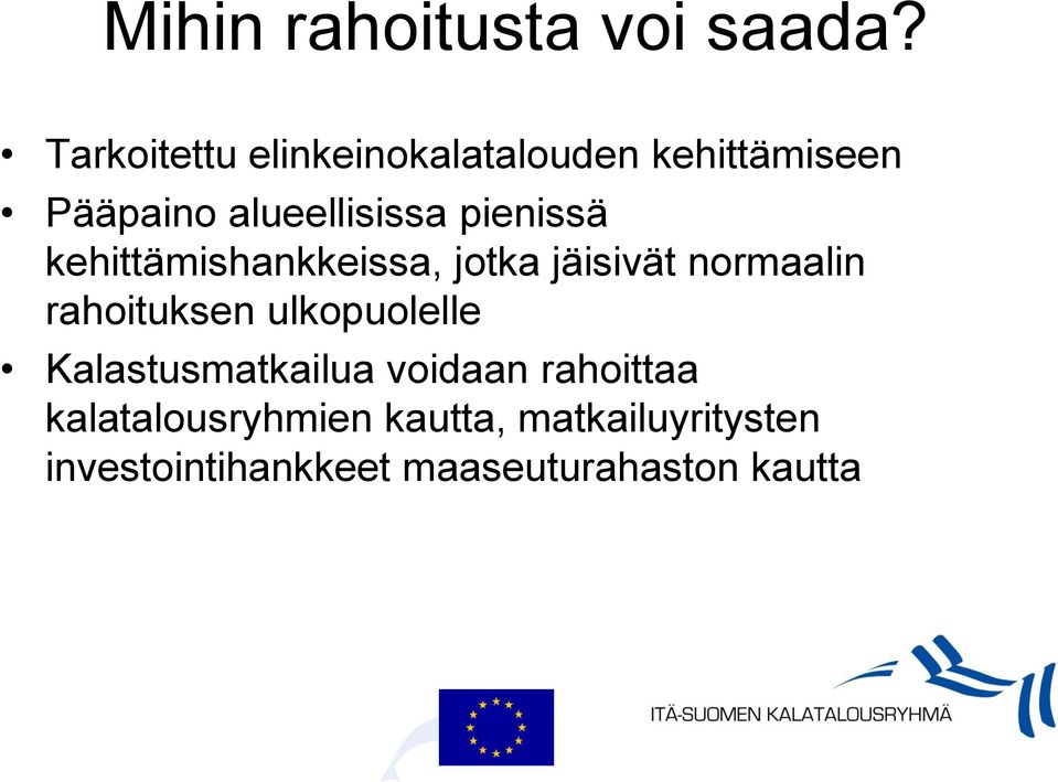 pienissä kehittämishankkeissa, jotka jäisivät normaalin rahoituksen