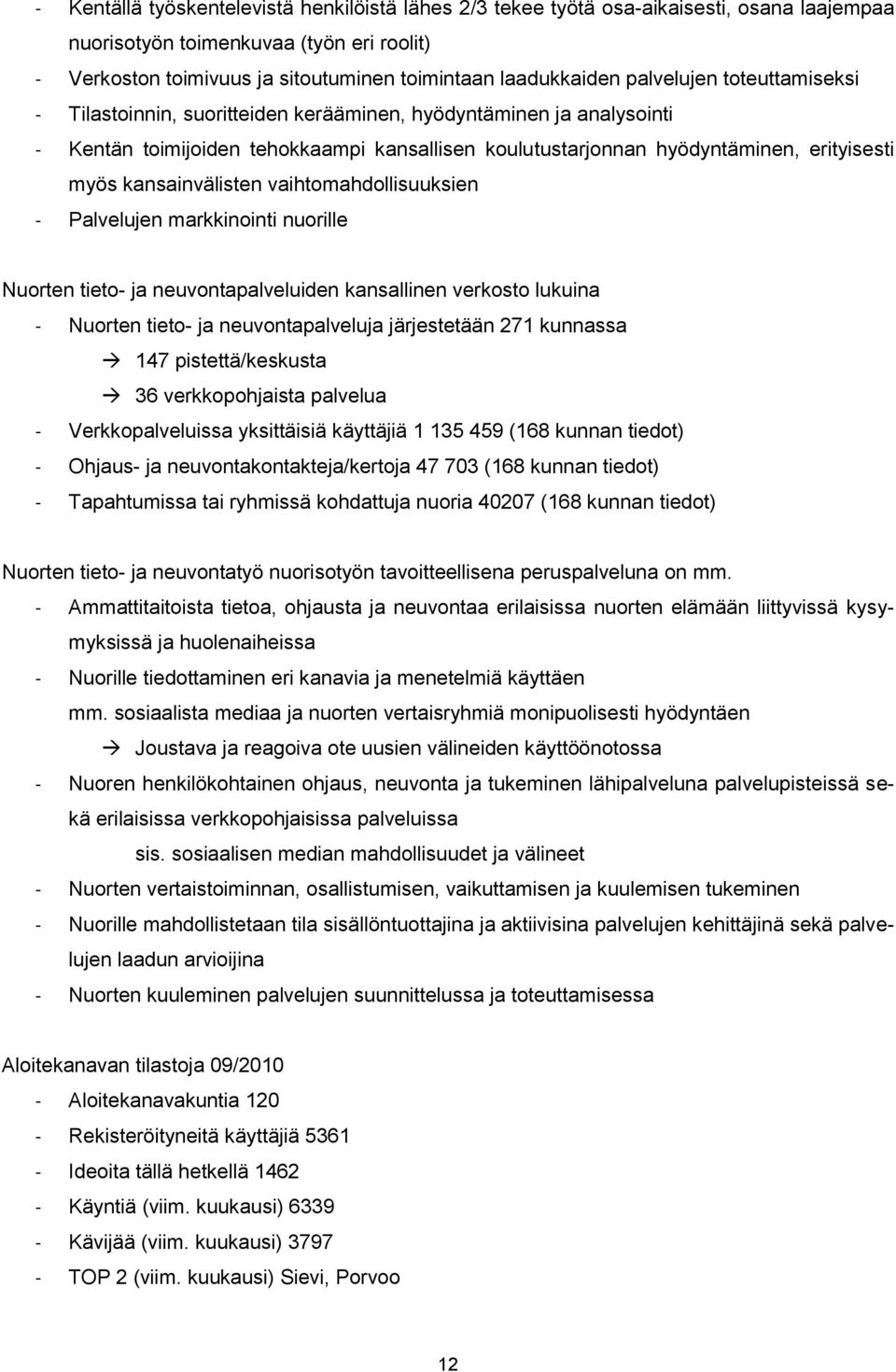 kansainvälisten vaihtomahdollisuuksien - Palvelujen markkinointi nuorille Nuorten tieto- ja neuvontapalveluiden kansallinen verkosto lukuina - Nuorten tieto- ja neuvontapalveluja järjestetään 271