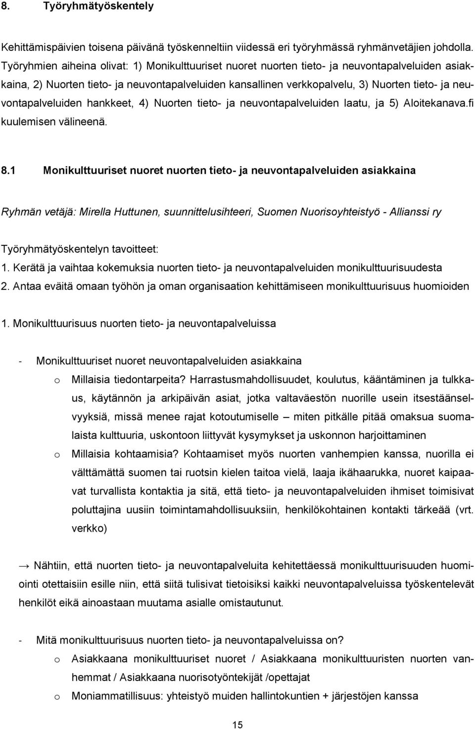 neuvontapalveluiden hankkeet, 4) Nuorten tieto- ja neuvontapalveluiden laatu, ja 5) Aloitekanava.fi kuulemisen välineenä. 8.