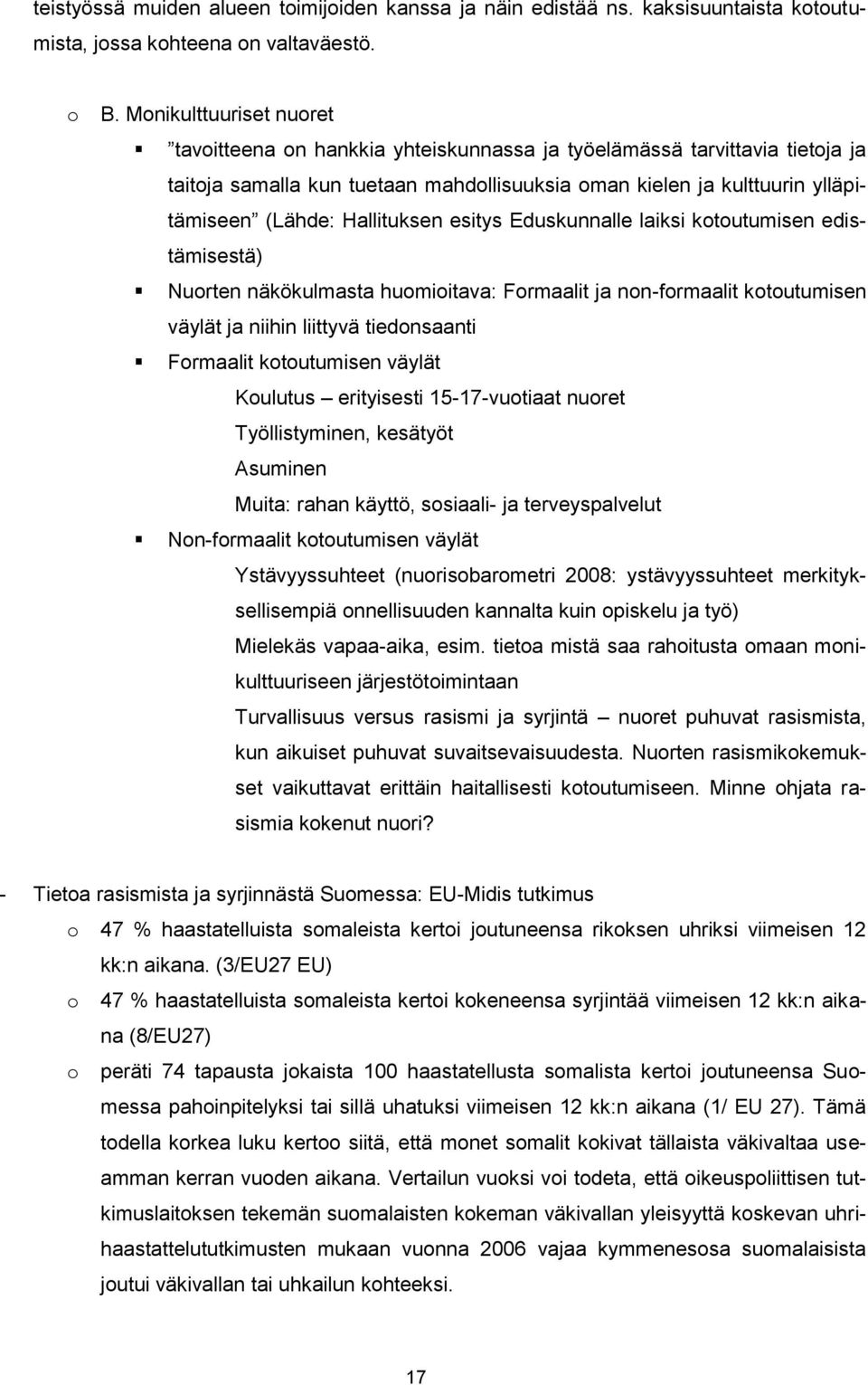 Hallituksen esitys Eduskunnalle laiksi kotoutumisen edistämisestä) Nuorten näkökulmasta huomioitava: Formaalit ja non-formaalit kotoutumisen väylät ja niihin liittyvä tiedonsaanti Formaalit