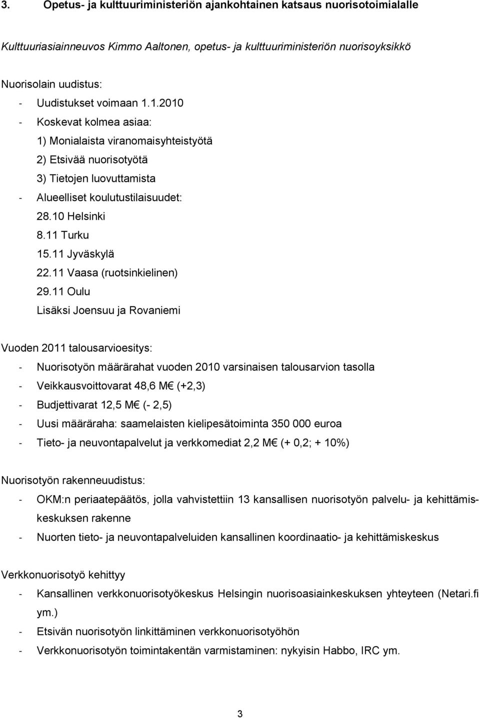 11 Jyväskylä 22.11 Vaasa (ruotsinkielinen) 29.