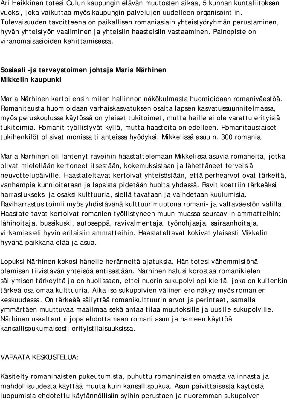 Sosiaali -ja terveystoimen johtaja Maria Närhinen Mikkelin kaupunki Maria Närhinen kertoi ensin miten hallinnon näkökulmasta huomioidaan romaniväestöä.
