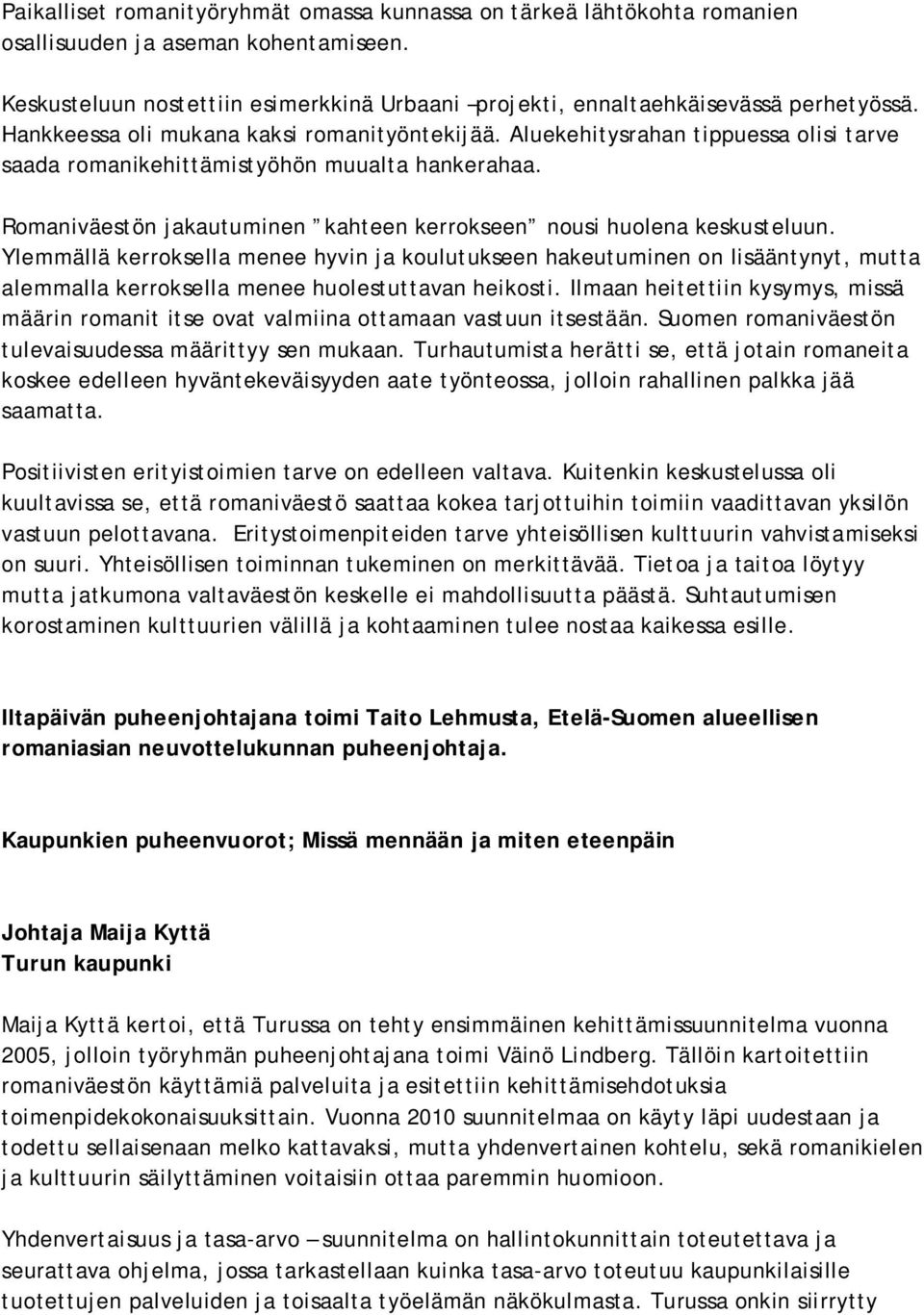 Romaniväestön jakautuminen kahteen kerrokseen nousi huolena keskusteluun.