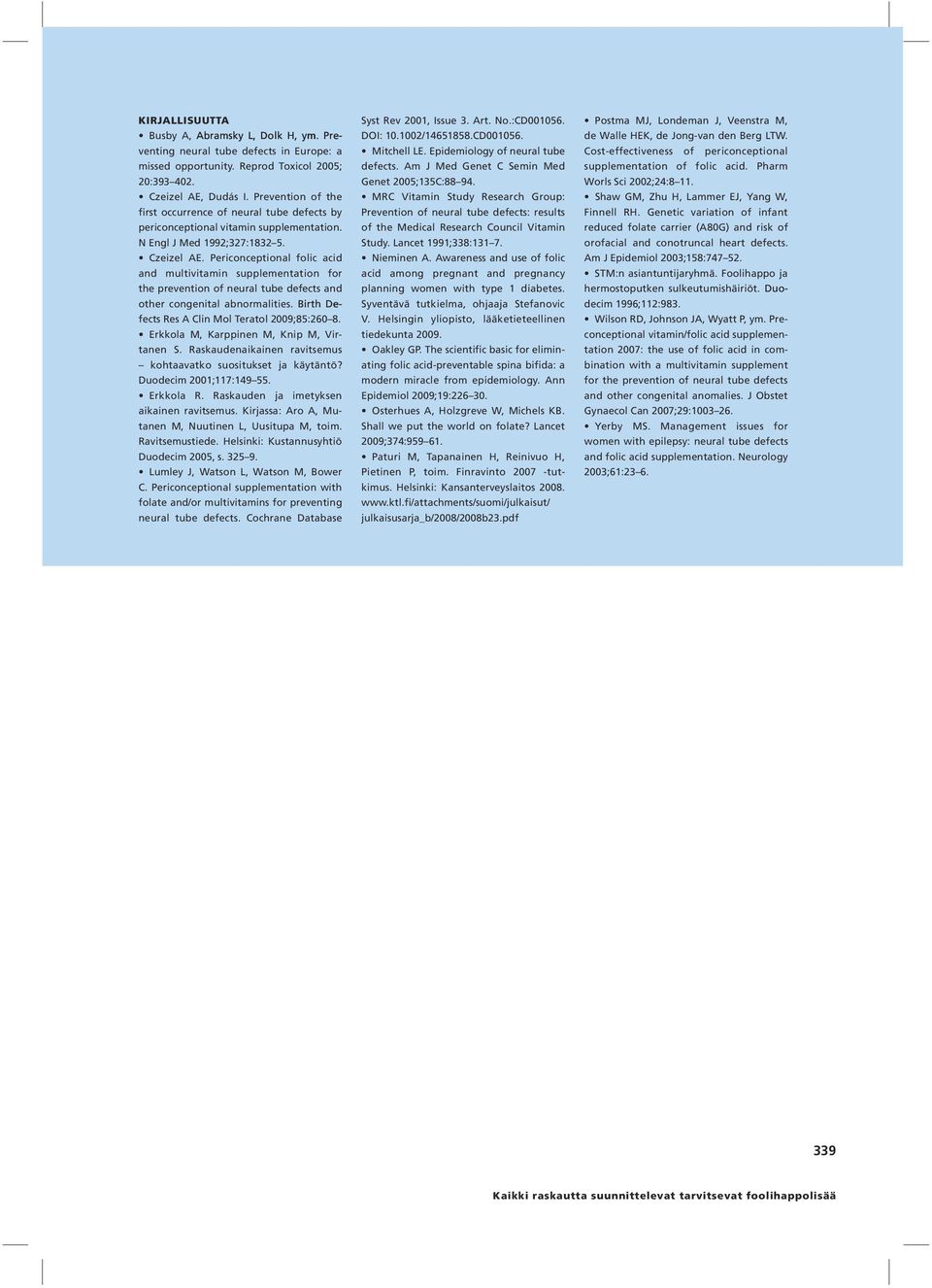 Periconceptional folic acid and multivitamin supplementation for the prevention of neural tube defects and other congenital abnormalities. Birth Defects Res A Clin Mol Teratol 2009;85:260 8.