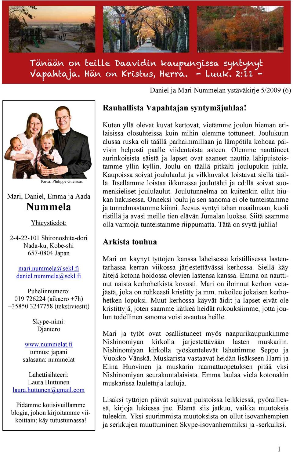 fi daniel.nummela@sekl.fi Puhelinnumero: 019 726224 (aikaero +7h) +35850 3247758 (tekstiviestit) Skype-nimi: Djantero www.nummelat.