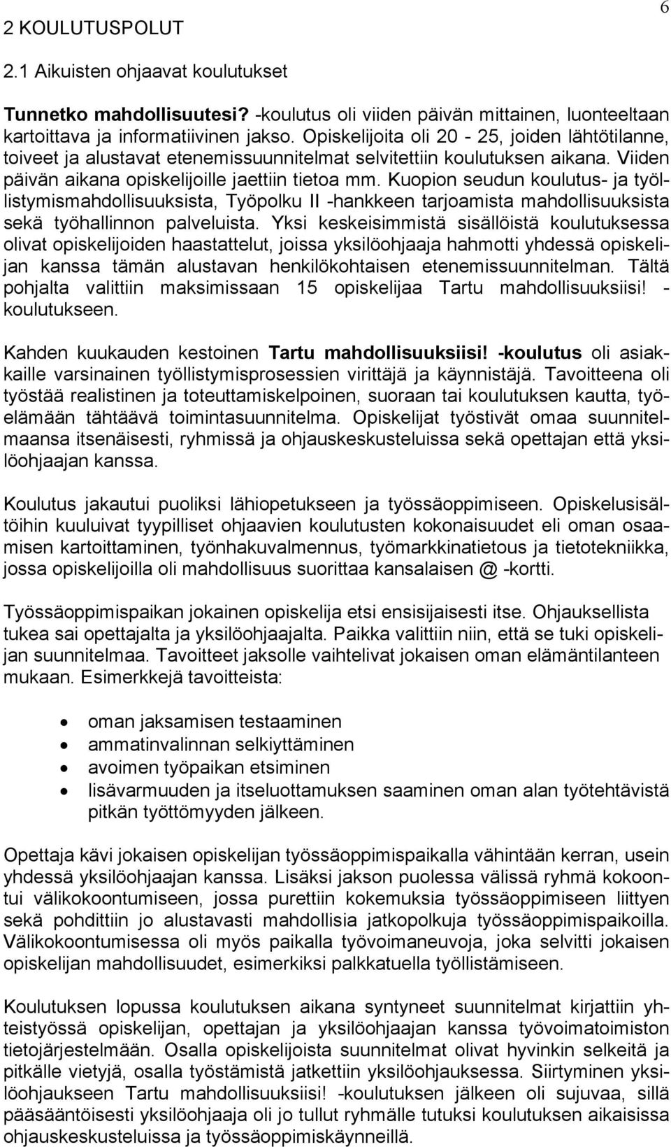 Kuopion seudun koulutus- ja työllistymismahdollisuuksista, Työpolku II -hankkeen tarjoamista mahdollisuuksista sekä työhallinnon palveluista.