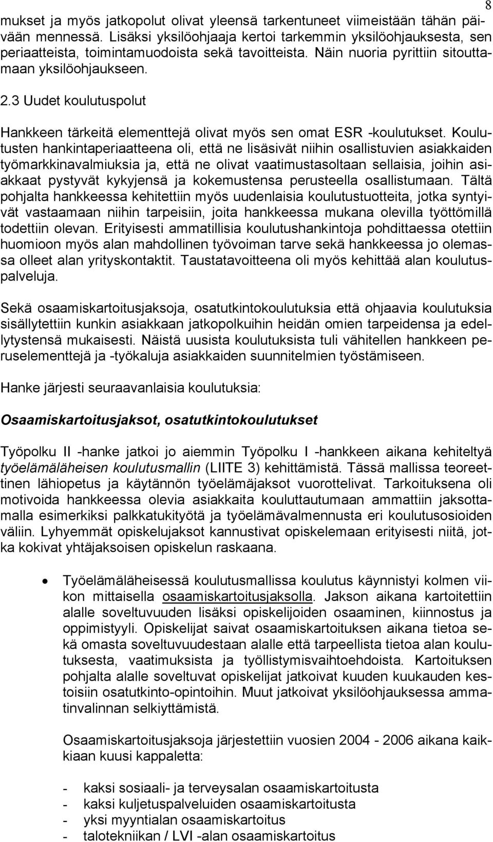 3 Uudet koulutuspolut Hankkeen tärkeitä elementtejä olivat myös sen omat ESR -koulutukset.