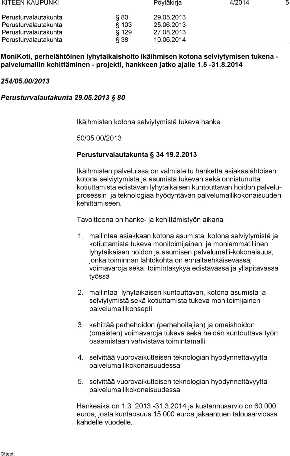 2014 MoniKoti, perhelähtöinen lyhytaikaishoito ikäihmisen kotona selviytymisen tukena - palvelumallin kehittäminen - projekti, hankkeen jatko ajalle 1.5-31.8.2014 254/05.
