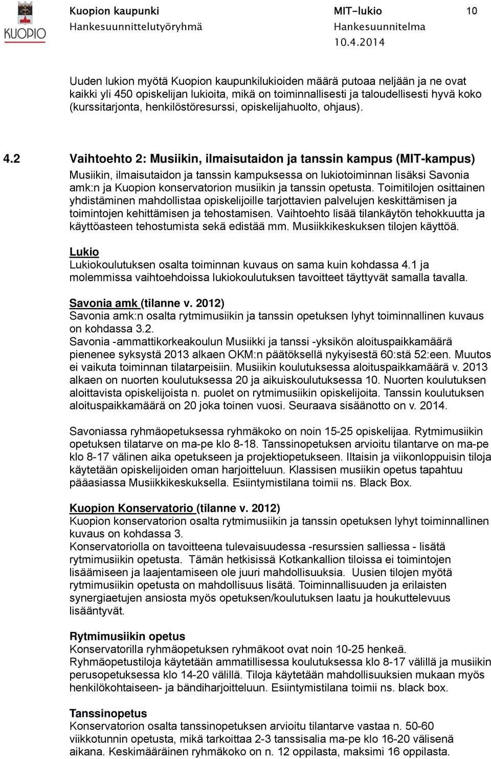 2 Vaihtoehto 2: Musiikin, ilmaisutaidon ja tanssin kampus (MIT-kampus) Musiikin, ilmaisutaidon ja tanssin kampuksessa on lukiotoiminnan lisäksi Savonia amk:n ja Kuopion konservatorion musiikin ja