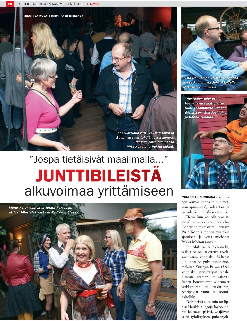 Etualalla jammailemassa Pirjo Konola ja Pekka Mölsä. Jospa tietäisivät maailmalla.