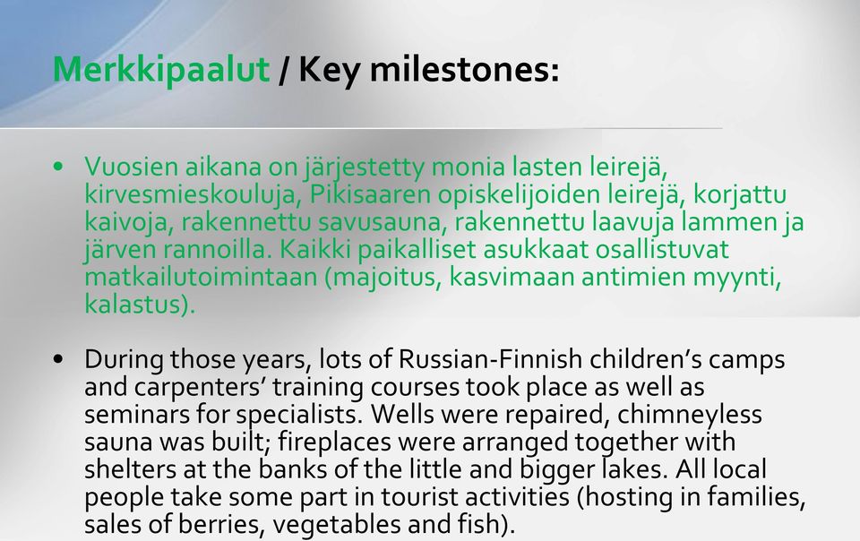 During those years, lots of Russian-Finnish children s camps and carpenters training courses took place as well as seminars for specialists.