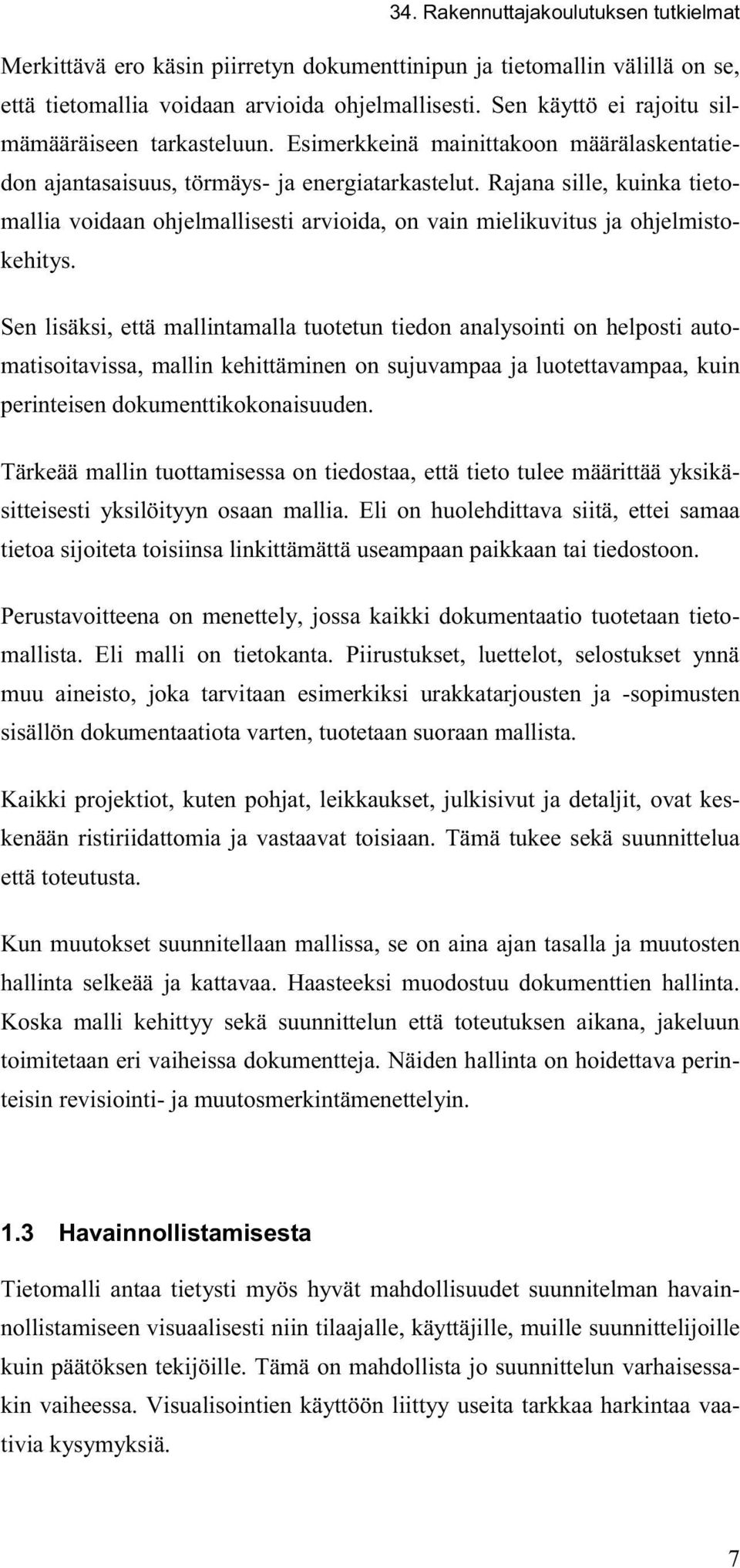 Rajana sille, kuinka tietomallia voidaan ohjelmallisesti arvioida, on vain mielikuvitus ja ohjelmistokehitys.