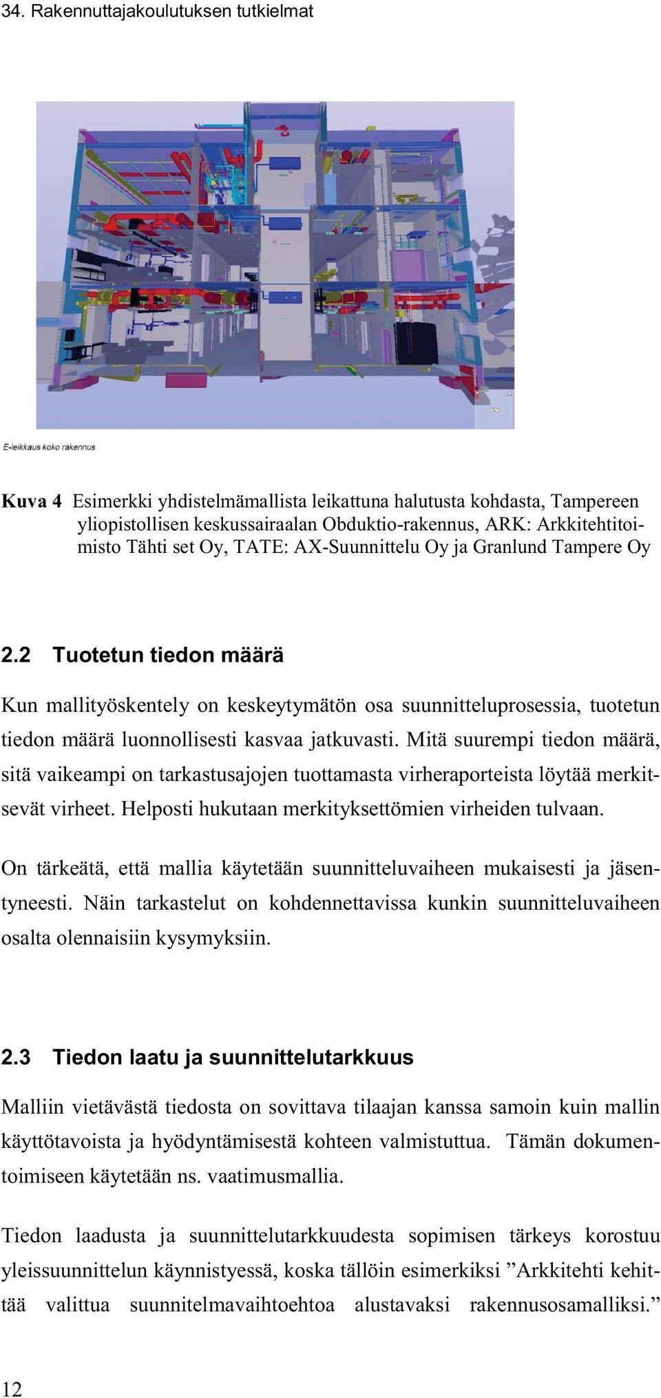 Mitä suurempi tiedon määrä, sitä vaikeampi on tarkastusajojen tuottamasta virheraporteista löytää merkitsevät virheet. Helposti hukutaan merkityksettömien virheiden tulvaan.