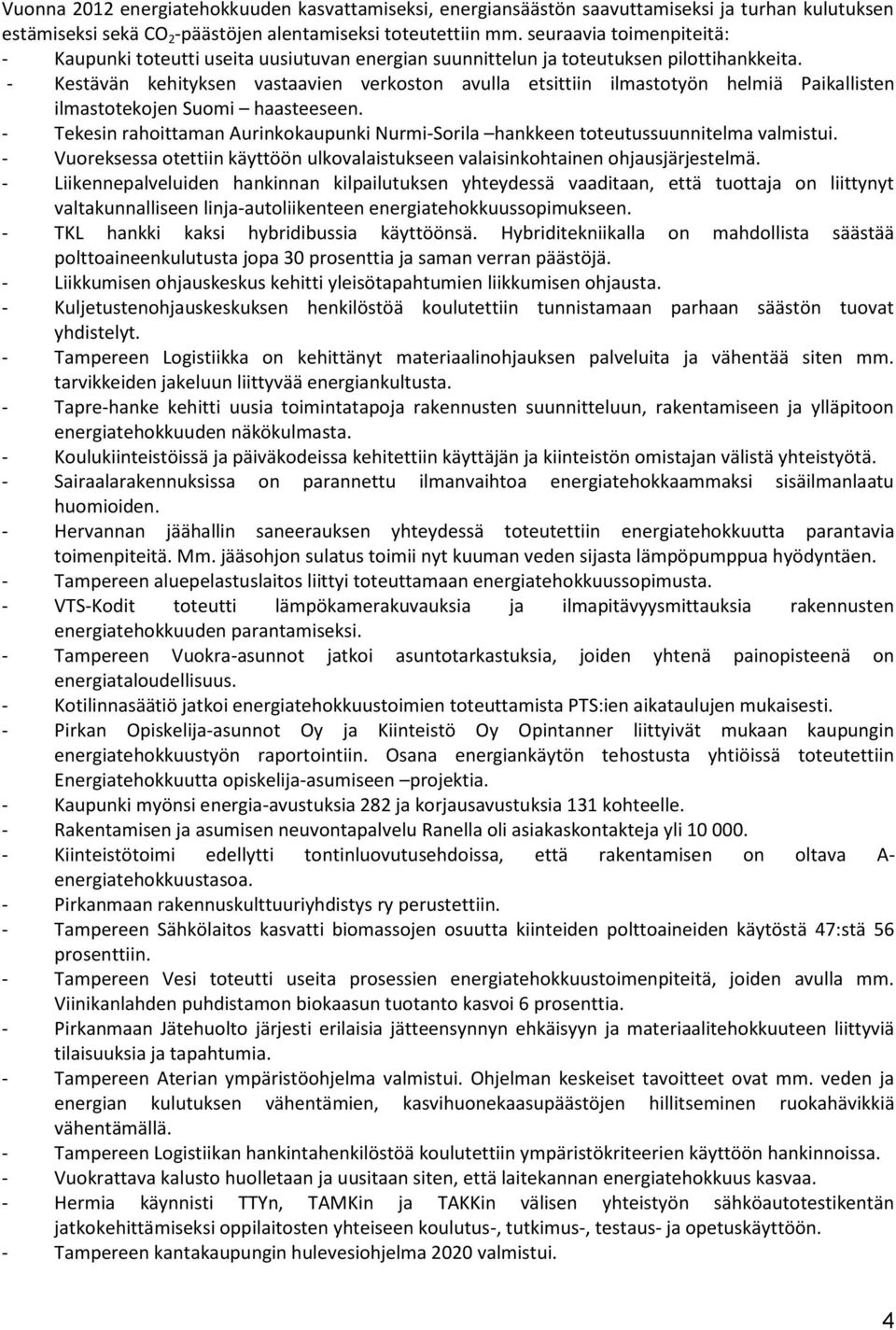 - Kestävän kehityksen vastaavien verkoston avulla etsittiin ilmastotyön helmiä Paikallisten ilmastotekojen Suomi haasteeseen.