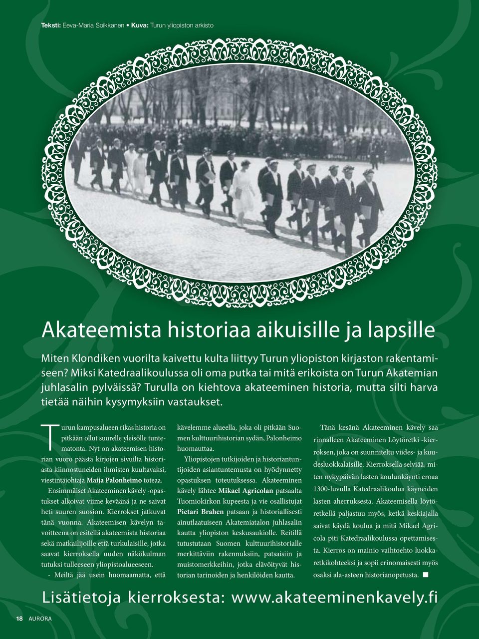 18 AURORA Turun kampusalueen rikas historia on pitkään ollut suurelle yleisölle tuntematonta.