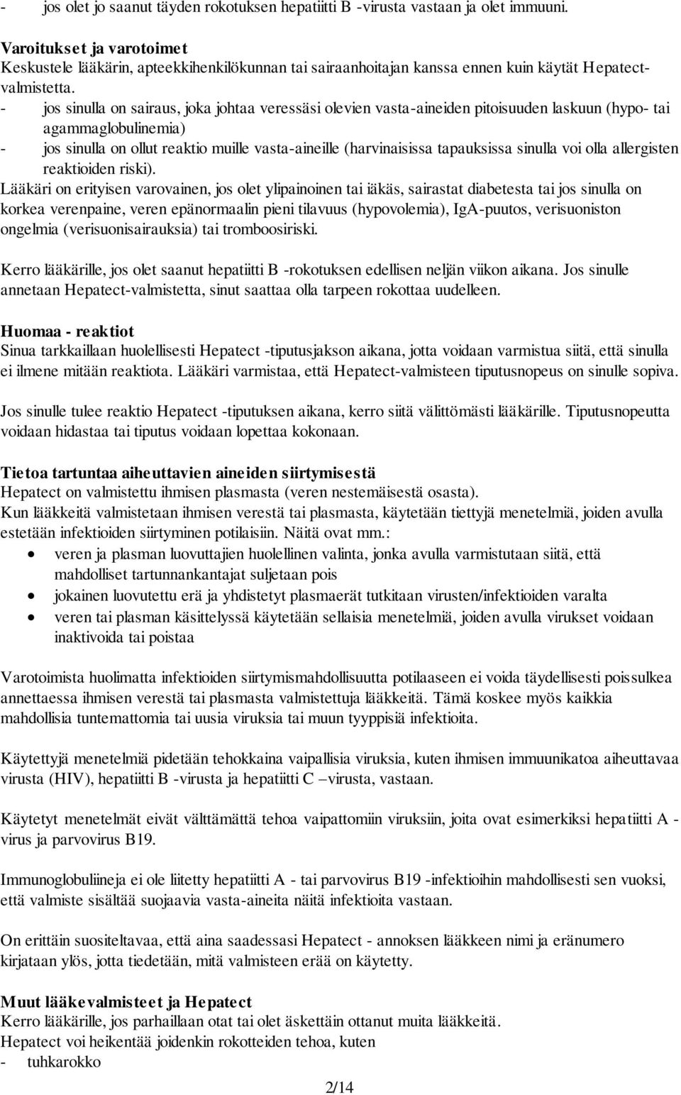 - jos sinulla on sairaus, joka johtaa veressäsi olevien vasta-aineiden pitoisuuden laskuun (hypo- tai agammaglobulinemia) - jos sinulla on ollut reaktio muille vasta-aineille (harvinaisissa