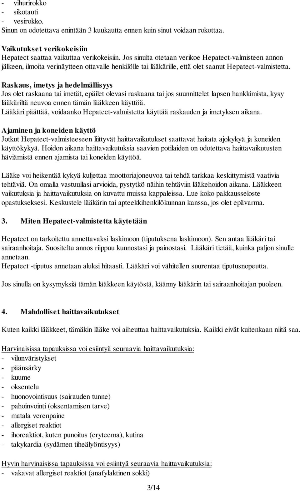 Raskaus, imetys ja hedelmällisyys Jos olet raskaana tai imetät, epäilet olevasi raskaana tai jos suunnittelet lapsen hankkimista, kysy lääkäriltä neuvoa ennen tämän lääkkeen käyttöä.