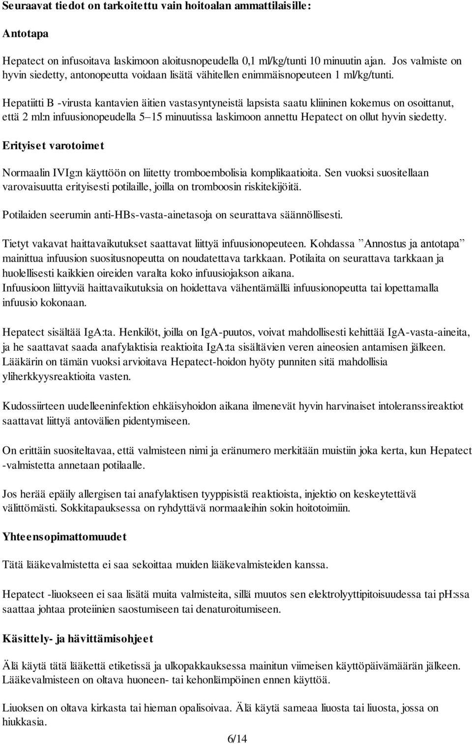 Hepatiitti B -virusta kantavien äitien vastasyntyneistä lapsista saatu kliininen kokemus on osoittanut, että 2 ml:n infuusionopeudella 5 15 minuutissa laskimoon annettu Hepatect on ollut hyvin