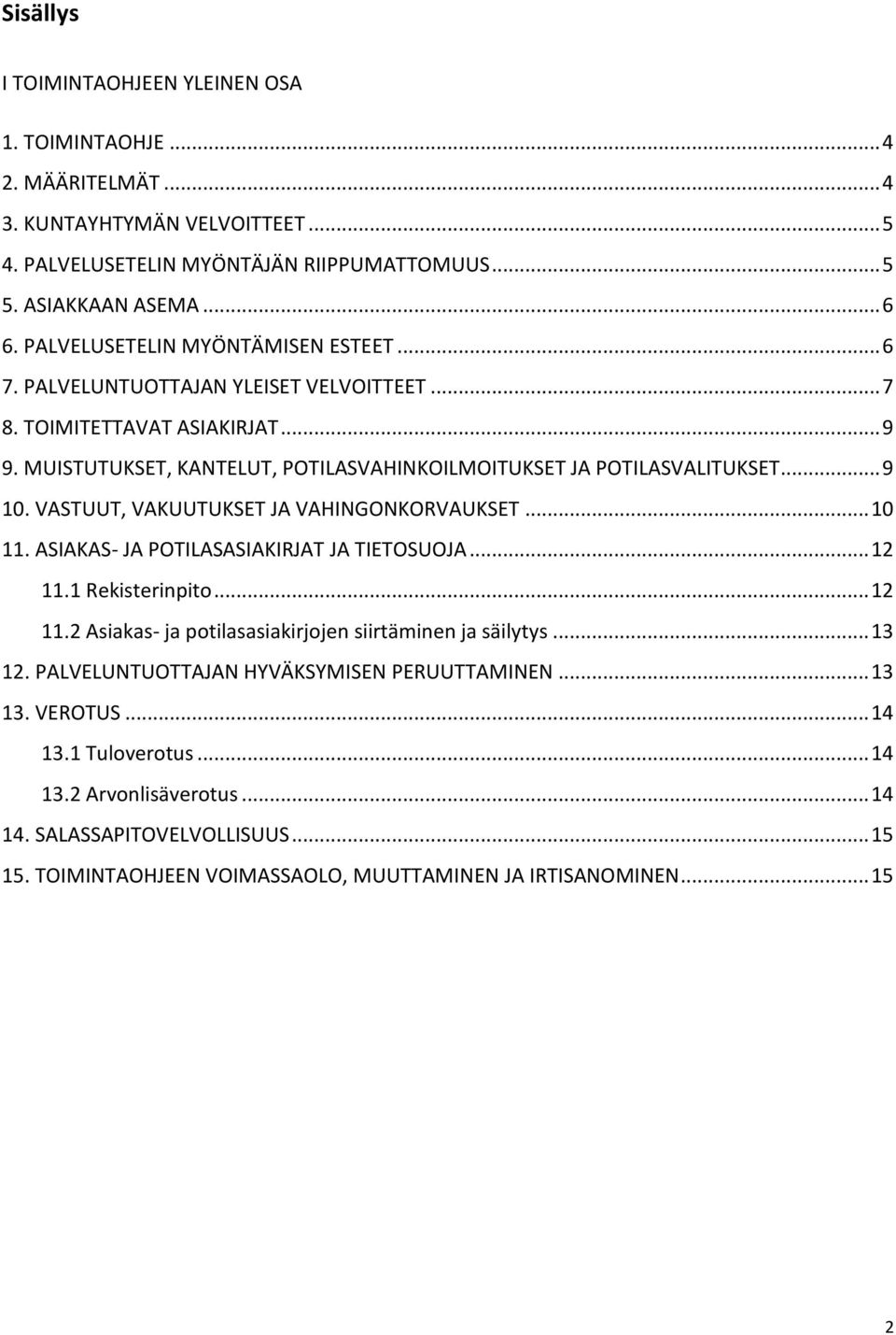 VASTUUT, VAKUUTUKSET JA VAHINGONKORVAUKSET... 10 11. ASIAKAS- JA POTILASASIAKIRJAT JA TIETOSUOJA... 12 11.1 Rekisterinpito... 12 11.2 Asiakas- ja potilasasiakirjojen siirtäminen ja säilytys... 13 12.