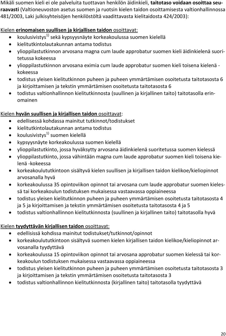 suomen kielellä kielitutkintolautakunnan antama todistus ylioppilastutkinnon arvosana magna cum laude approbatur suomen kieli äidinkielenä suoritetussa kokeessa ylioppilastutkinnon arvosana eximia
