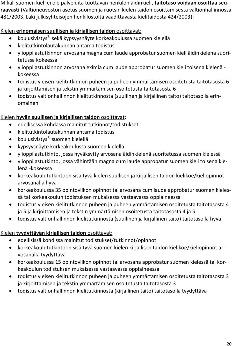 suomen kielellä kielitutkintolautakunnan antama todistus ylioppilastutkinnon arvosana magna cum laude approbatur suomen kieli äidinkielenä suoritetussa kokeessa ylioppilastutkinnon arvosana eximia