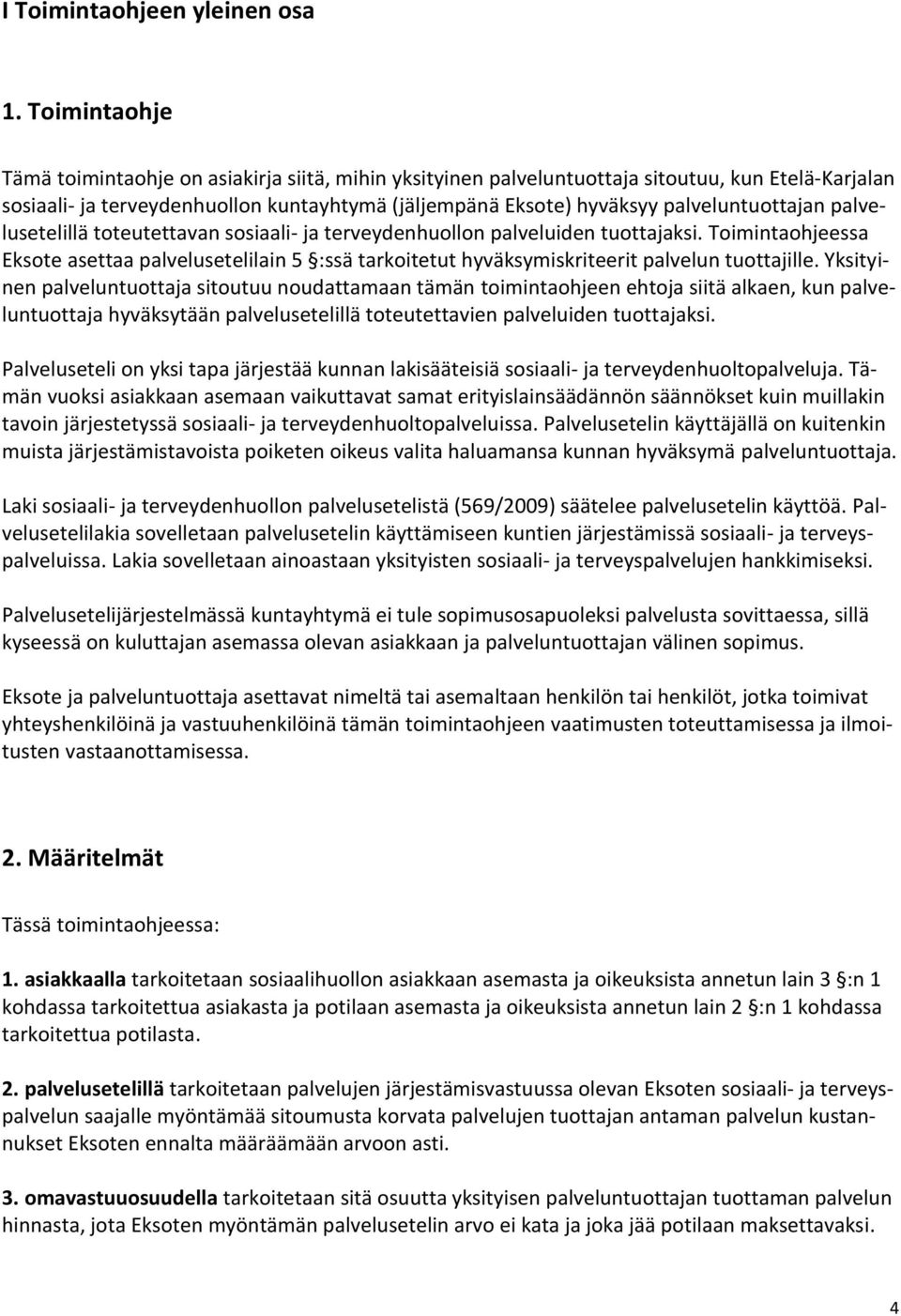 palveluntuottajan palvelusetelillä toteutettavan sosiaali- ja terveydenhuollon palveluiden tuottajaksi.