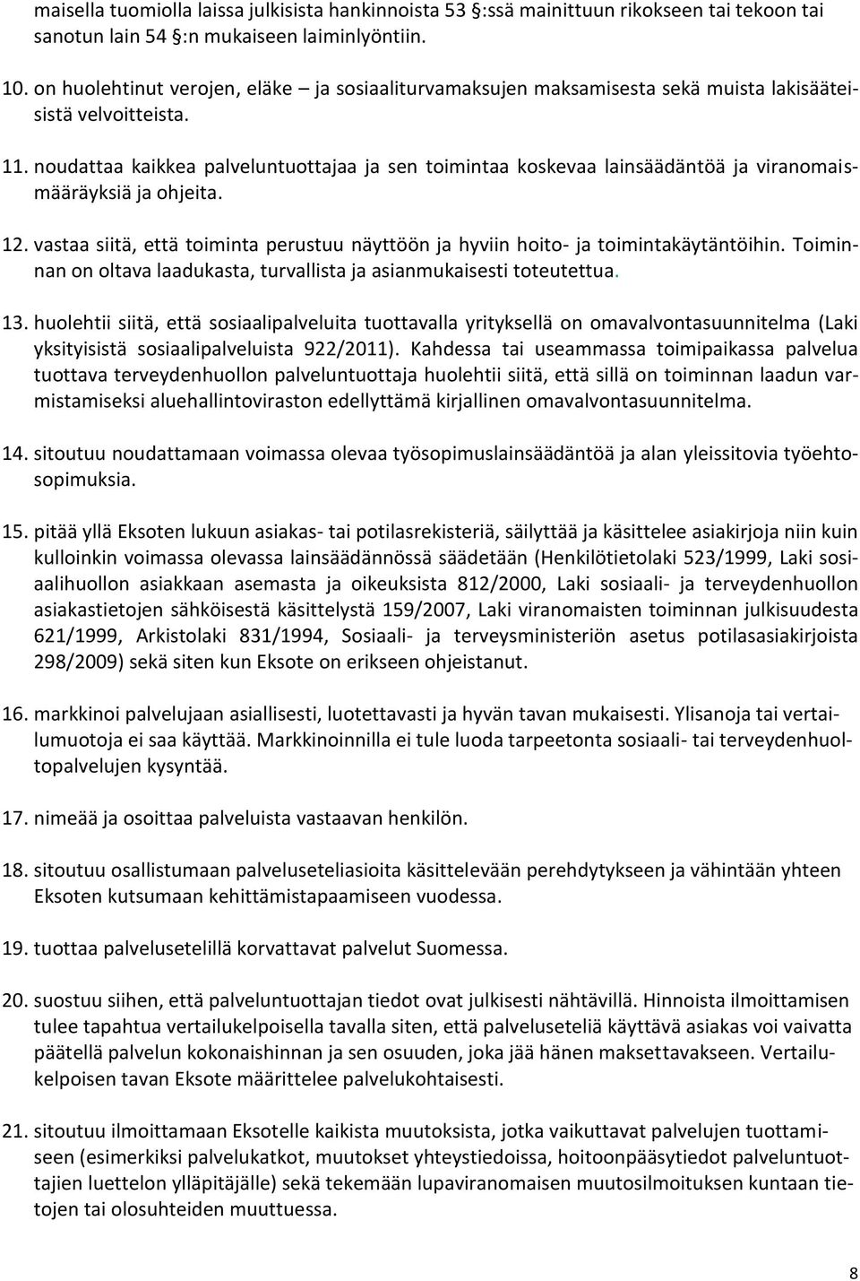 noudattaa kaikkea palveluntuottajaa ja sen toimintaa koskevaa lainsäädäntöä ja viranomaismääräyksiä ja ohjeita. 12.