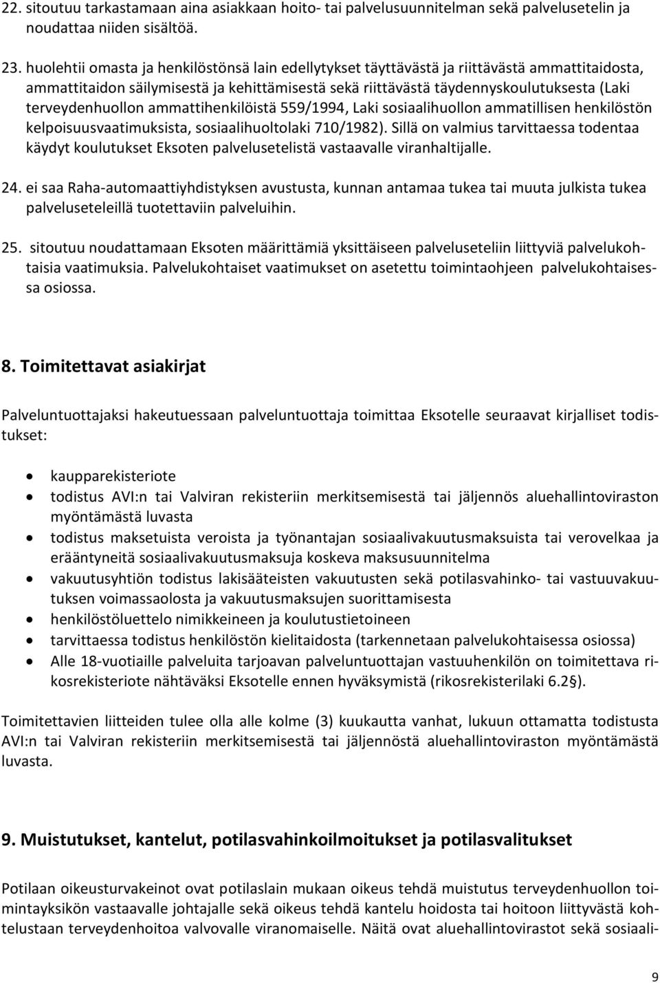 terveydenhuollon ammattihenkilöistä 559/1994, Laki sosiaalihuollon ammatillisen henkilöstön kelpoisuusvaatimuksista, sosiaalihuoltolaki 710/1982).