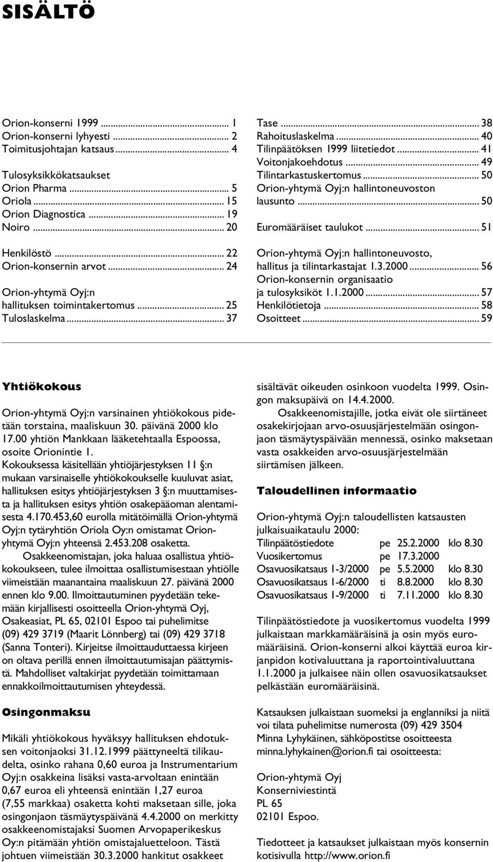 .. 49 Tilintarkastuskertomus... 50 Orion-yhtymä Oyj:n hallintoneuvoston lausunto... 50 Euromääräiset taulukot... 51 Orion-yhtymä Oyj:n hallintoneuvosto, hallitus ja tilintarkastajat 1.3.2000.