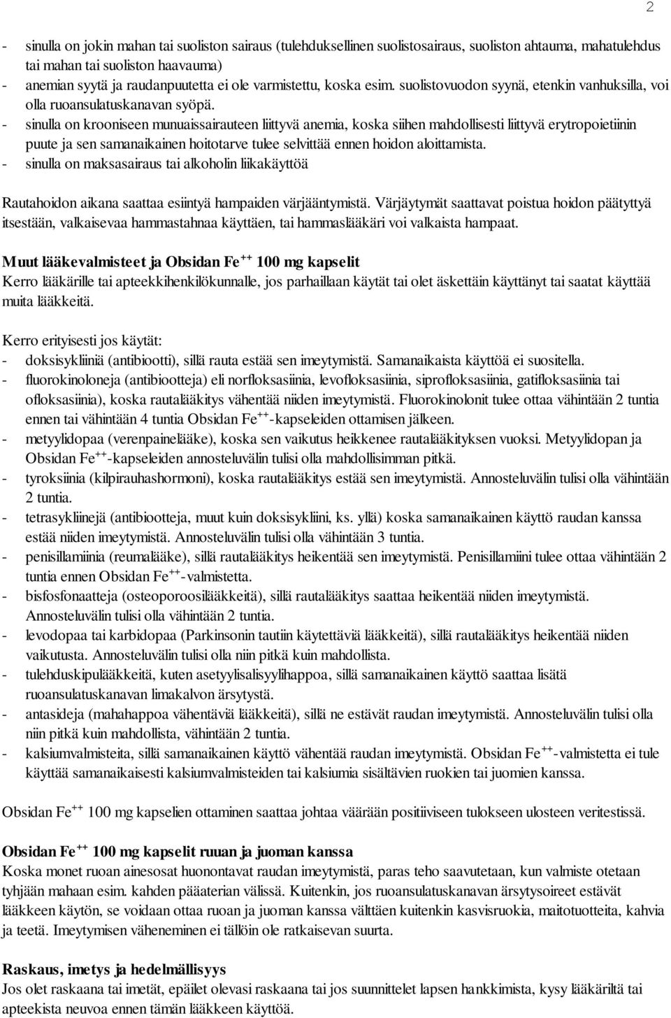 - sinulla on krooniseen munuaissairauteen liittyvä anemia, koska siihen mahdollisesti liittyvä erytropoietiinin puute ja sen samanaikainen hoitotarve tulee selvittää ennen hoidon aloittamista.