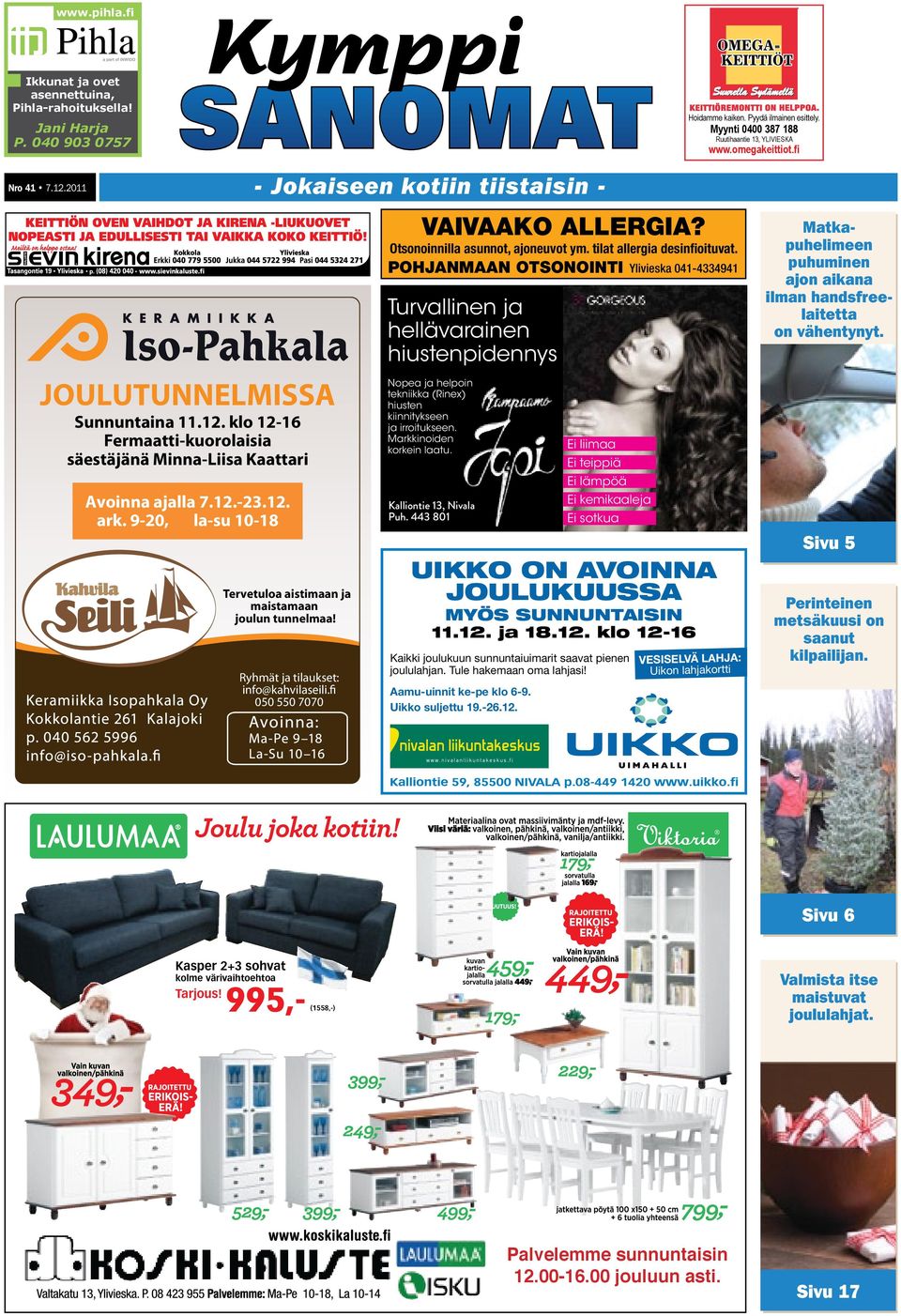 9-20, la-su 10-18 Tervetuloa aistimaan ja maistamaan joulun tunnelmaa! Ryhmät ja tilaukset: info@kahvilaseili.fi 050 550 7070 VAIVAAKO ALLERGIA? Otsonoinnilla asunnot, ajoneuvot ym.