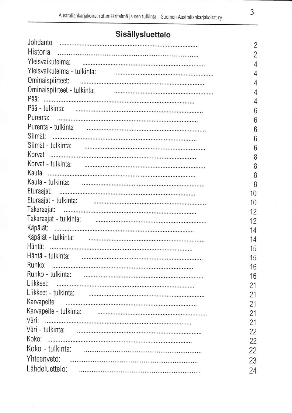 Eturaajat: Eturaajat - tulkinta: Takaraajat: Takaraajat - tulkinta: Käpälät: Käpälät - tulkinta: Häntä: Häntä - tulkinta: Runko: Runko - tulkinta: L i i kkeet: Liikkeet -